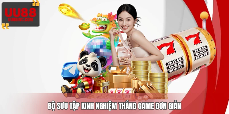 Bộ sưu tập kinh nghiệm thắng game đơn giản