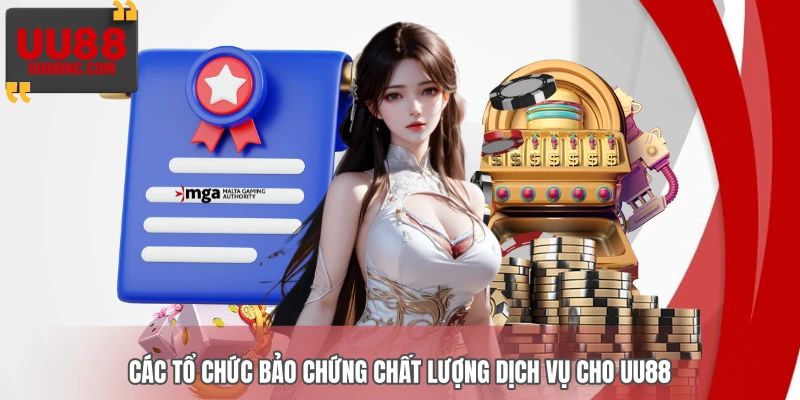 Các tổ chức bảo chứng chất lượng dịch vụ cho UU88