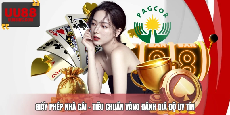 Giấy Phép Nhà Cái – Tiêu Chuẩn Vàng Đánh Giá Độ Uy Tín