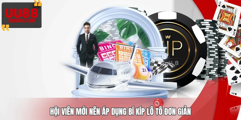 Hội viên mới nên áp dụng bí kíp lô tô đơn giản