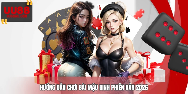 Hướng dẫn chơi bài Mậu Binh phiên bản 2026