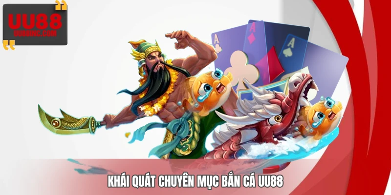 Khái quát chuyên mục bắn cá UU88
