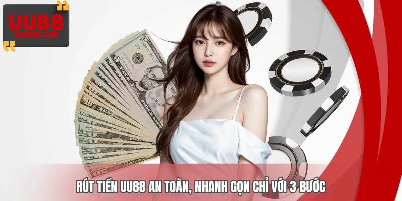 Rút tiền UU88 an toàn, nhanh gọn chỉ với 3 bước 