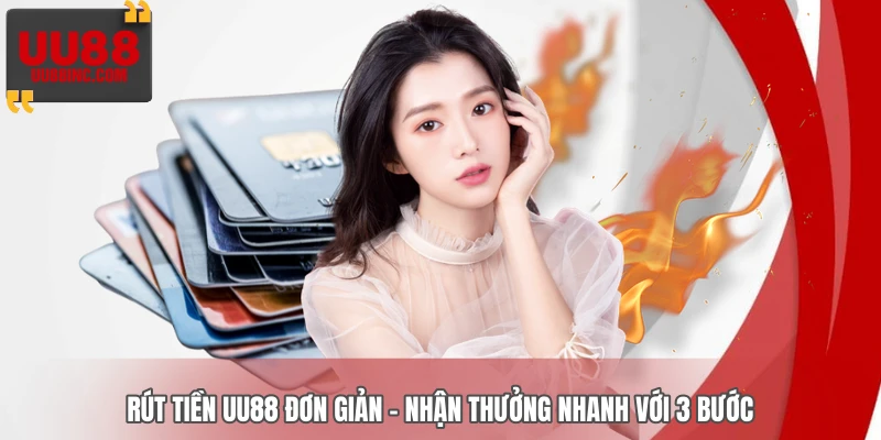 Rút Tiền UU88 Đơn Giản – Nhận Thưởng Nhanh Với 3 Bước