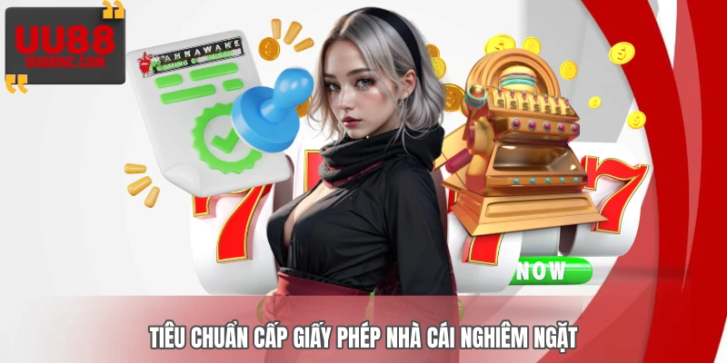 Tiêu chuẩn cấp giấy phép nhà cái nghiêm ngặt