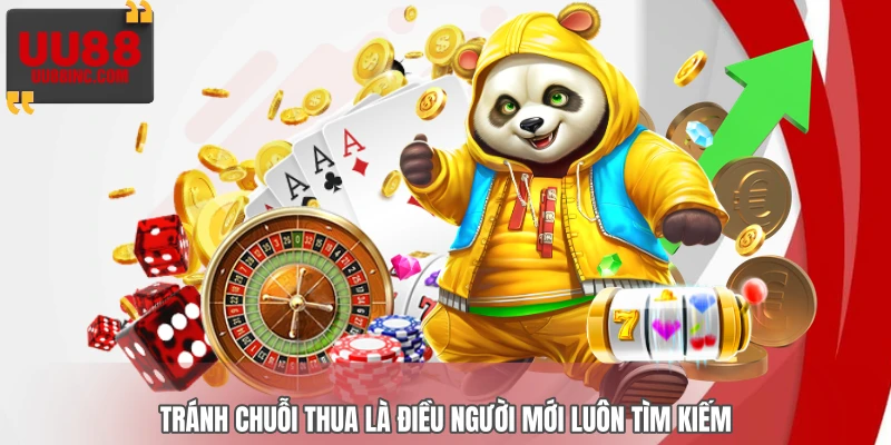 Tránh chuỗi thua là điều người mới luôn tìm kiếm